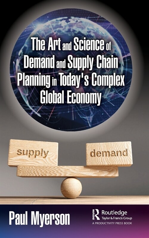 The Art and Science of Demand and Supply Chain Planning in Todays Complex Global Economy (Hardcover, 1)