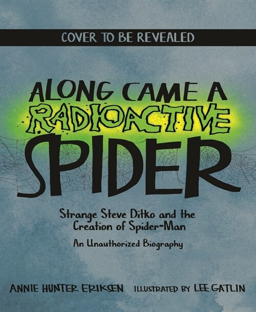 Along Came a Radioactive Spider: Strange Steve Ditko and the Creation of Spider-Man (Hardcover)