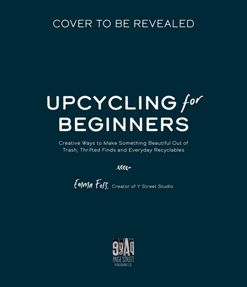 The Art of Upcycling: Creative Ways to Make Something Beautiful Out of Trash, Thrifted Finds and Everyday Recyclables (Paperback)
