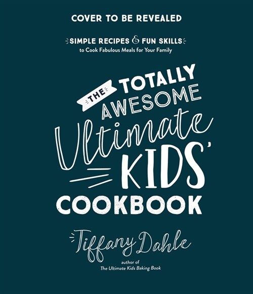 The Totally Awesome Ultimate Kids Cookbook: Simple Recipes & Fun Skills to Cook Fabulous Meals for Your Family (Paperback)