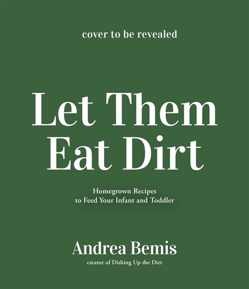 Let Them Eat Dirt: Homemade Baby Food to Nourish Your Family (Paperback)