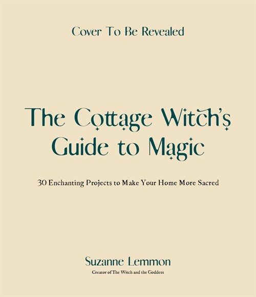 The Cottage Witchs Guide to Magic: 25 Enchanting Projects to Make Your Home More Sacred (Paperback)