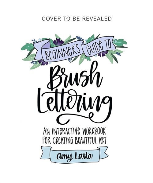 The Beginners Guide to Brush Lettering: An Interactive Workbook for Creating Beautiful Art (Paperback)