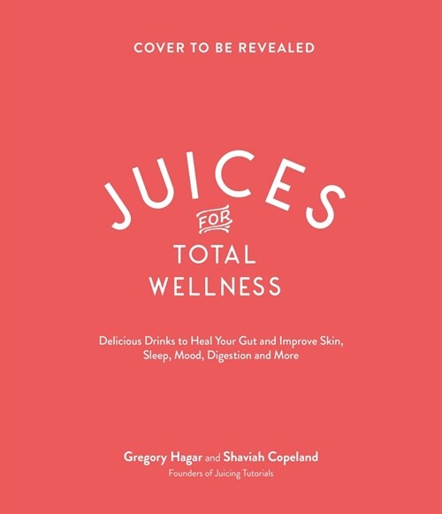 Juices for Total Wellness: Delicious Gut-Healing Recipes to Help You Look and Feel Your Best (Paperback)