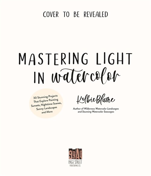 Mastering Light in Watercolor: 25 Stunning Projects That Explore Painting Sunsets, Nighttime Scenes, Sunny Landscapes, and More (Paperback)