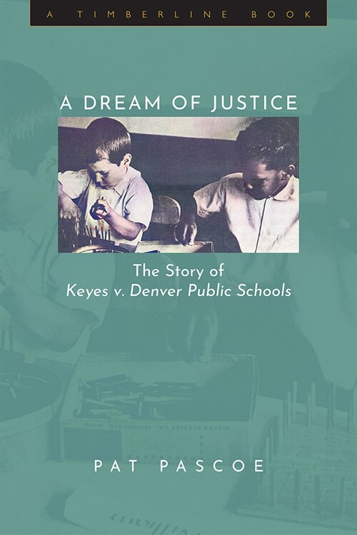 A Dream of Justice: The Story of Keyes V. Denver Public Schools (Hardcover)