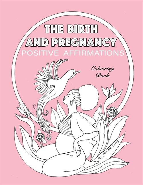 BIRTH AND PREGNANCY POSITIVE AFFIRMATIONS colouring book: colouring book (Paperback)