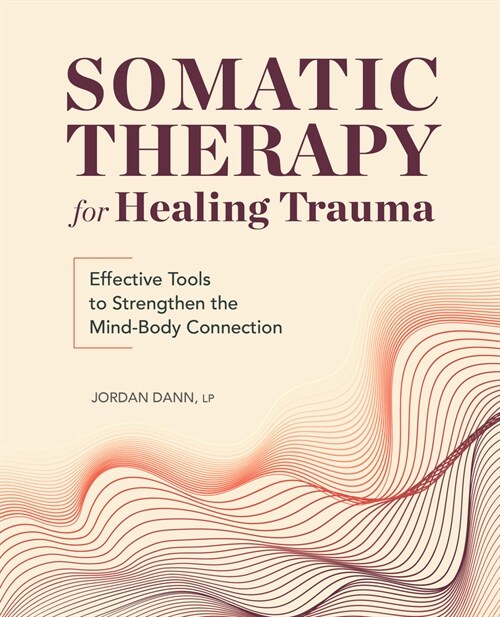 [중고] Somatic Therapy for Healing Trauma: Effective Tools to Strengthen the Mind-Body Connection (Paperback)