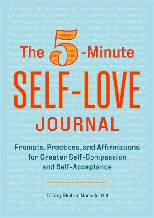 The 5-Minute Self-Love Journal: Prompts, Practices, and Affirmations for Greater Self-Compassion and Self-Acceptance (Paperback)