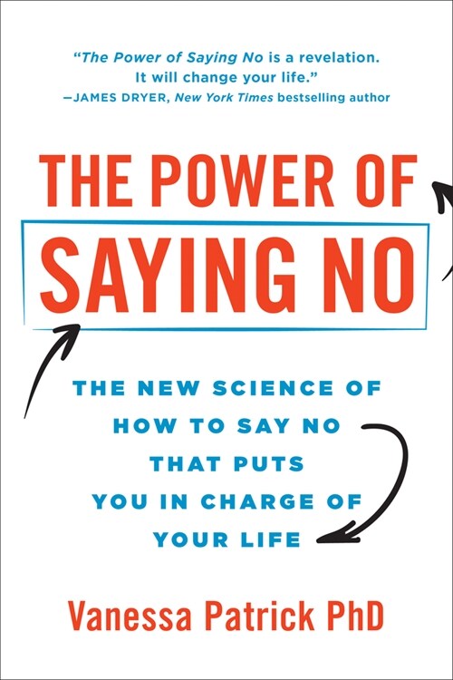 The Power of Saying No: The New Science of How to Say No That Puts You in Charge of Your Life (Hardcover)