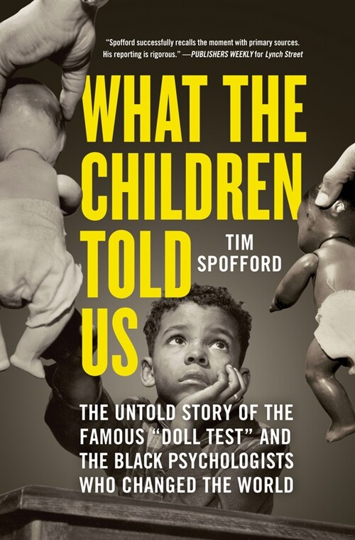 What the Children Told Us: The Untold Story of the Famous Doll Test and the Black Psychologists Who Changed the World (Paperback)