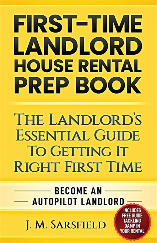 First-Time Landlord House Rental Prep Book: The Landlords Essential Guide to Getting It Right First Time Become an Autopilot Landlord (Paperback)