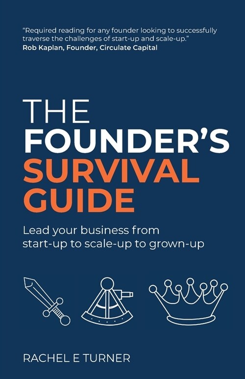 The Founders Survival Guide: Lead your business from start-up to scale-up to grown-up (Paperback)