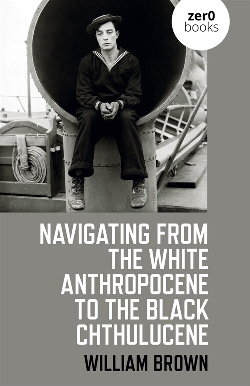 Navigating from the White Anthropocene to the Black Chthulucene (Paperback)