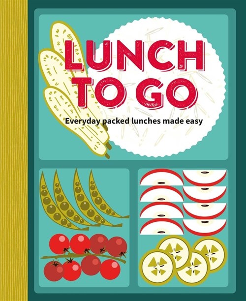 Lunch to Go : Everyday Packed Lunches Made Easy (Hardcover)