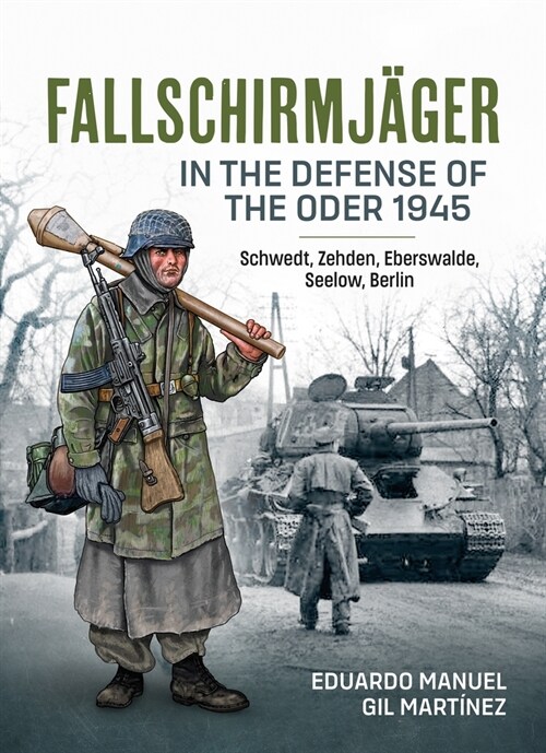 Fallschirmjager in the Defense of the Oder 1945 : Schwedt, Zehden, Eberswalde, Seelow, Berlin (Paperback)