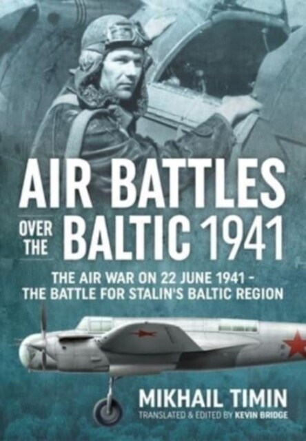 Air Battles in the Baltic 1941 : The Air War on 22 June 1941 - The Battle for Stalins Baltic Region (Paperback, Reprint ed.)