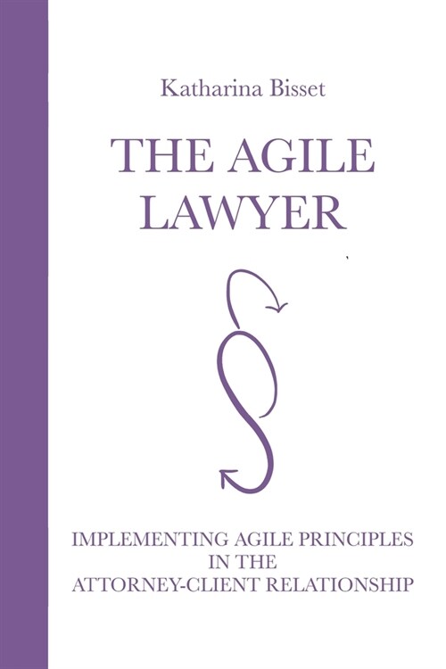 The Agile Lawyer: Implementing Agile Principles in the Attorney-Client Relationship (Paperback)