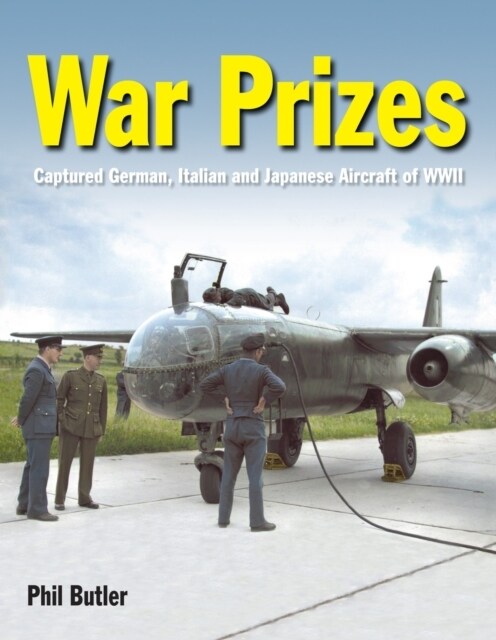 War Prizes : An illustrated survey of German, Italian and Japanese aircraft brought to Allied countries during and after the Second World War (Hardcover)