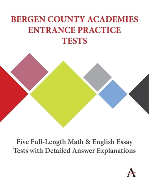 Bergen County Academies Entrance Practice Tests : Five Full-Length Math and English Essay Tests with Detailed Answer Explanations (Paperback)