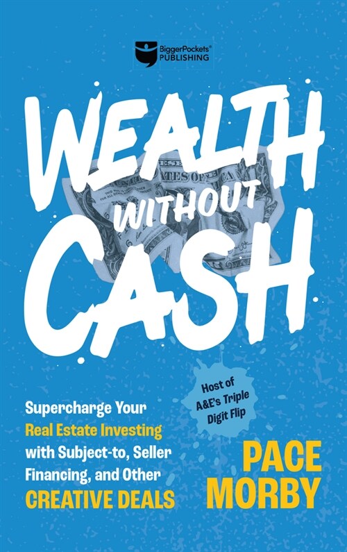 Wealth Without Cash: Supercharge Your Real Estate Investing with Subject-To, Seller Financing, and Other Creative Deals (Hardcover)