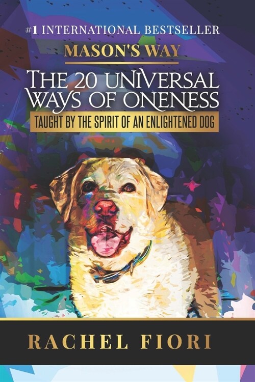 Masons Way: The 20 Universal Ways of Oneness Taught By The Spirit Of An Enlightened Dog (Paperback)