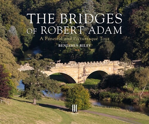 The Bridges of Robert Adam : A Fanciful and Picturesque Tour (Hardcover)