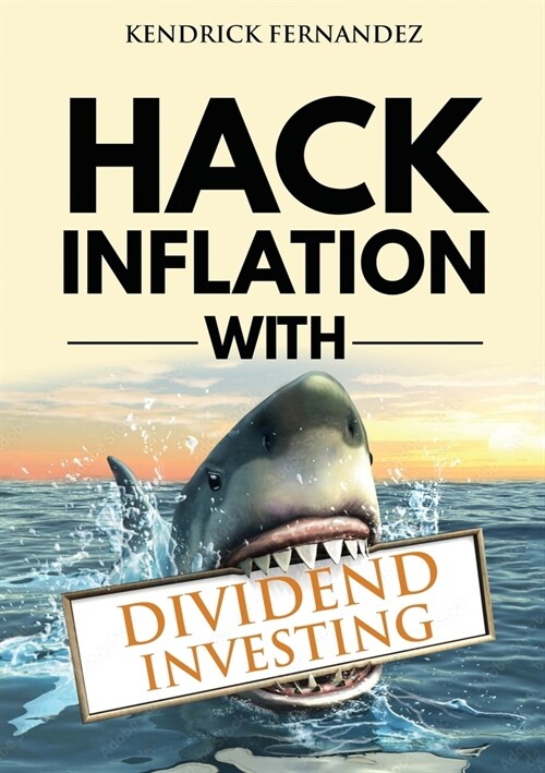 Hack Inflation with Dividend Investing: Profit from Inflation with a Powerful Dividend Investing Strategy that Generates Passive Income (Paperback)