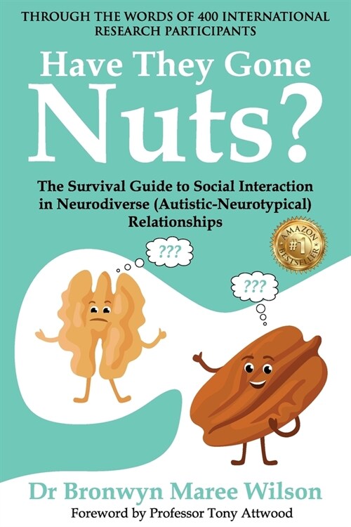 Have they Gone Nuts?: The Survival Guide to Social Interaction in Neurodiverse (Autistic- Neurotypical) Relationships (Paperback)