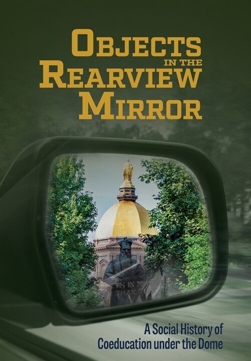 Objects in the Rearview Mirror: A Social History of Coeducation under the Dome (Hardcover)