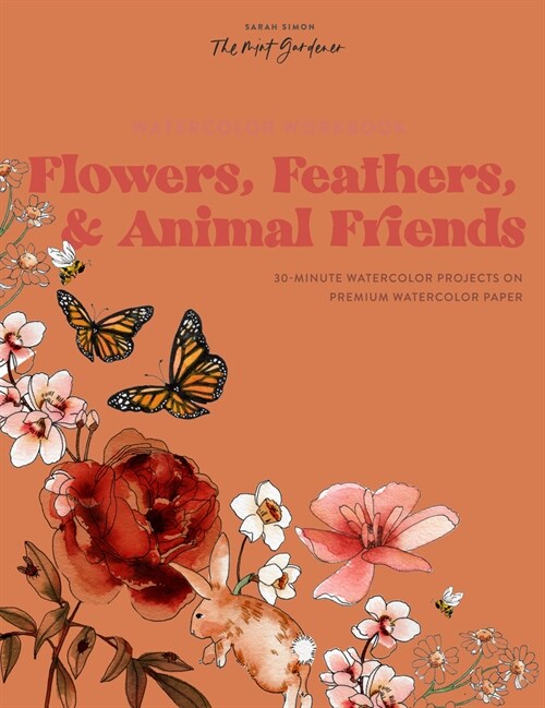 Watercolor Workbook: Flowers, Feathers, and Animal Friends: 25 Beginner-Friendly Projects on Premium Watercolor Paper (Paperback)