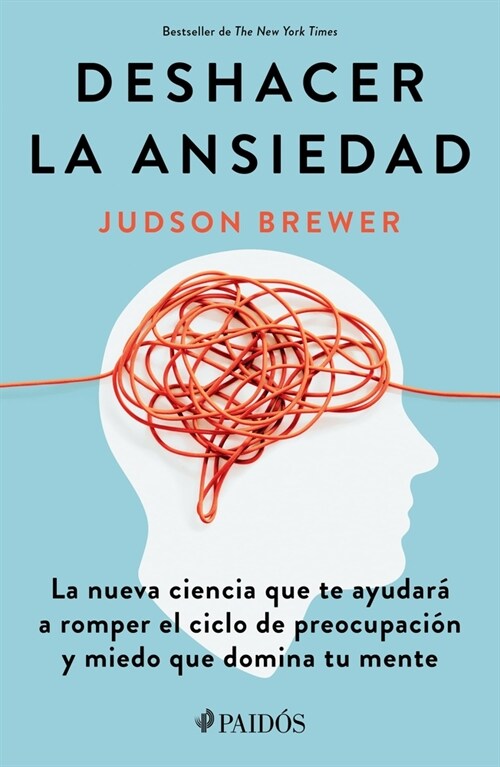 Deshacer La Ansiedad: La Nueva Ciencia Que Te Ayudar?a Romper El Ciclo de Preocupaci? Y Miedo Que Domina Tu Mente / Unwinding Anxiety (Paperback)