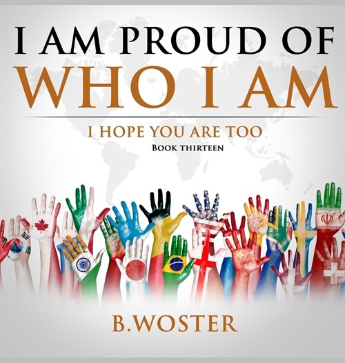 I Am Proud of Who I Am: I hope you are too (Book 13) (Hardcover)