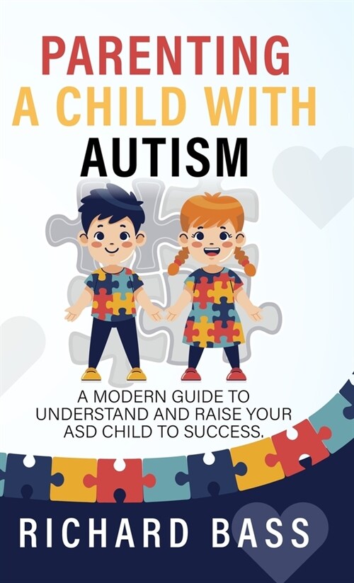 Parenting a Child with Autism: A Modern Guide to Understand and Raise your ASD Child to Success (Hardcover)