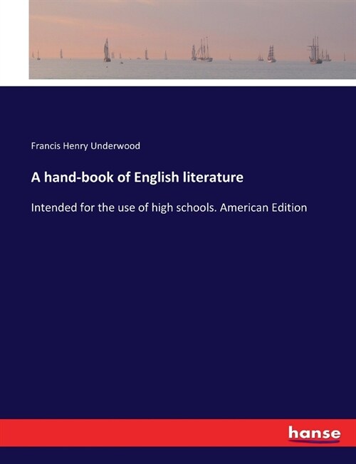 A hand-book of English literature: Intended for the use of high schools. American Edition (Paperback)