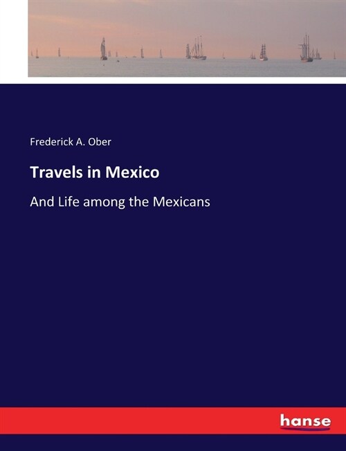 Travels in Mexico: And Life among the Mexicans (Paperback)