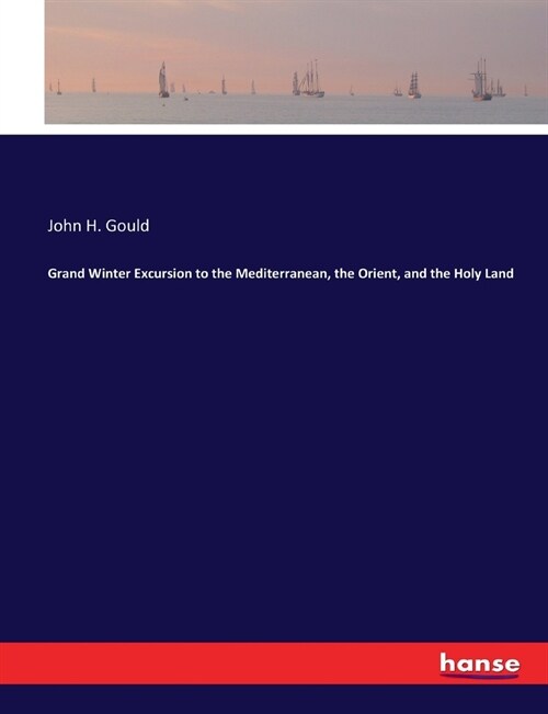 Grand Winter Excursion to the Mediterranean, the Orient, and the Holy Land (Paperback)