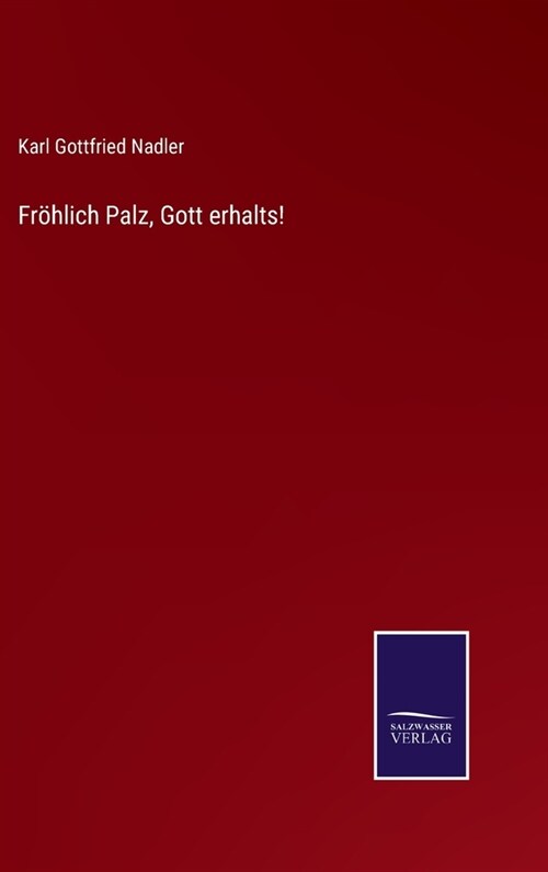 Fr?lich Palz, Gott erhalts! (Hardcover)