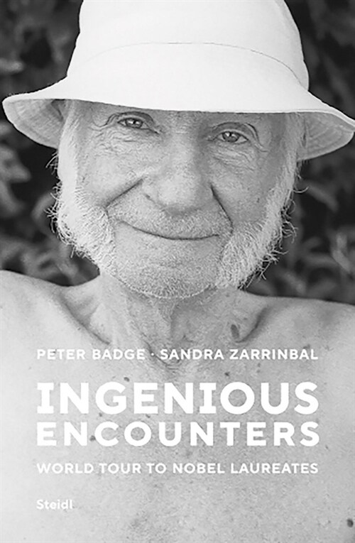 Peter Badge and Sandra Zarrinbal: Ingenious Encounters: World Tour to Nobel Laureates (Hardcover)