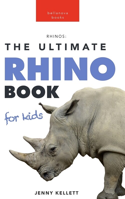 Rhinoceros The Ultimate Rhino Book: 100+ Amazing Rhinoceros Facts, Photos, Quiz + More (Hardcover)