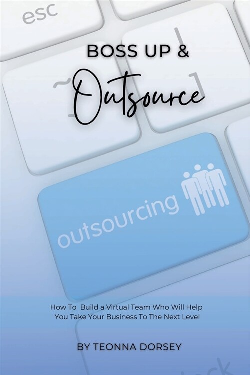 Boss Up & Outsource: How To Build a Virtual Team And Take Your Business To The Next Level (Paperback)