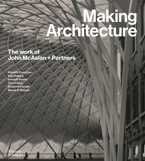 Making Architecture: The Work of John McAslan + Partners (Hardcover)