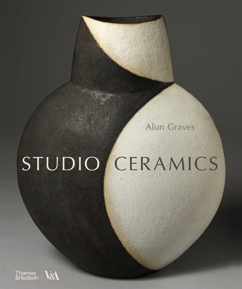 Studio Ceramics (Victoria and Albert Museum) : British Studio Pottery 1900 to Now (Hardcover)