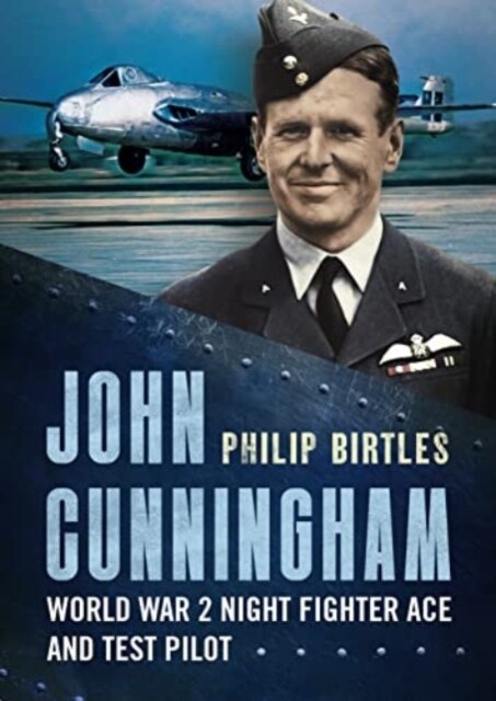 John Cunningham : Second World War Night Fighter Ace and Test Pilot (Hardcover)