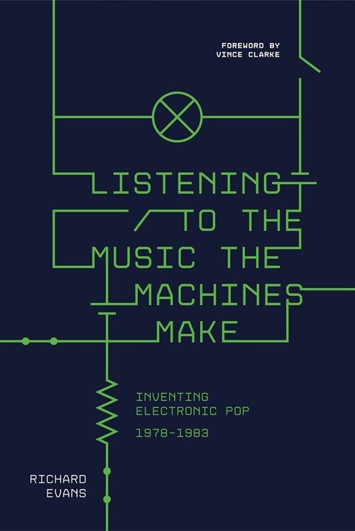 Listening to the Music the Machines Make : Inventing Electronic Pop 1978-1983 (Hardcover)