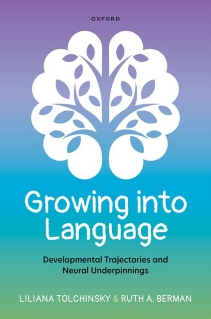 Growing into Language : Developmental Trajectories and Neural Underpinnings (Hardcover)