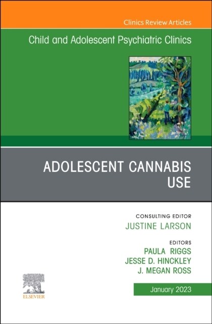 Adolescent Cannabis Use, an Issue of Childand Adolescent Psychiatric Clinics of North America: Volume 32-1 (Hardcover)