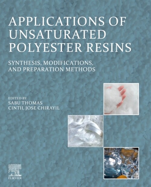 Applications of Unsaturated Polyester Resins: Synthesis, Modifications, and Preparation Methods (Paperback)
