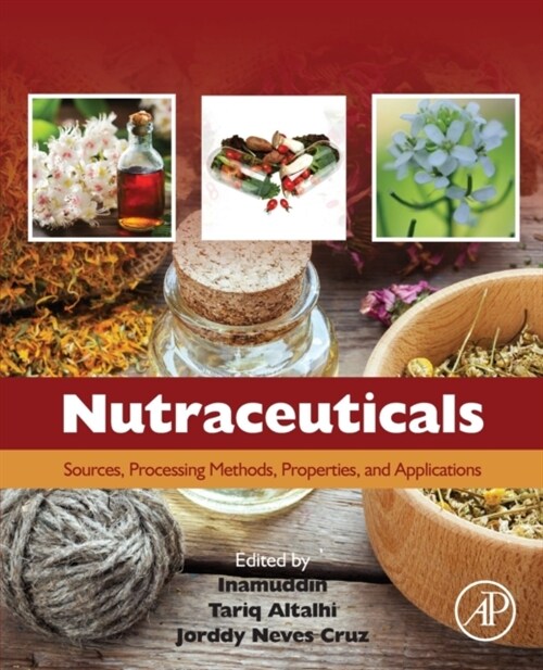 Nutraceuticals: Sources, Processing Methods, Properties, and Applications (Paperback)