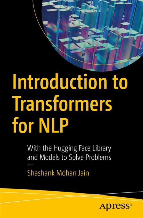 Introduction to Transformers for Nlp: With the Hugging Face Library and Models to Solve Problems (Paperback)